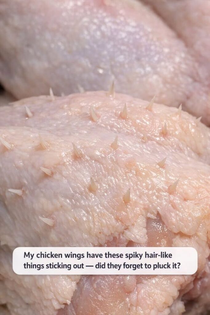 My chicken wings have these spiky hair-like things sticking out — did they forget to pluck it?